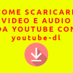 Come scaricare video o audio da YouTube con youtube-dl